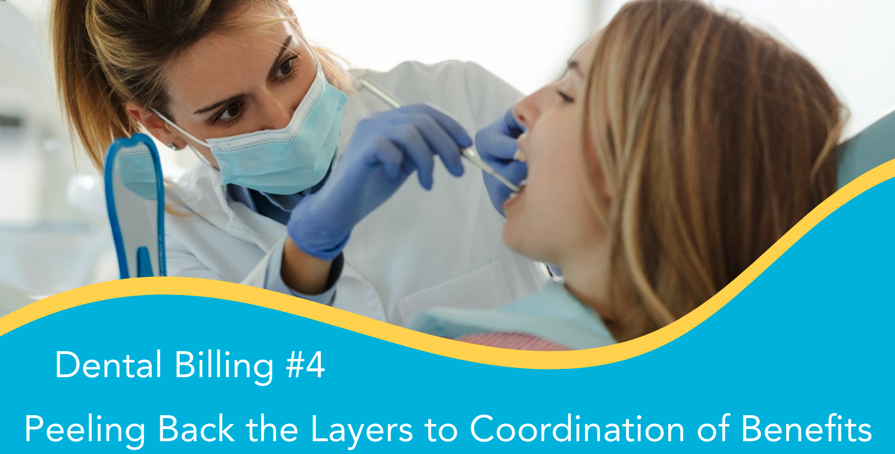 Advanced Dental Billing Module #4 Peeling Back the Layers to Coordination of Benefits (1.0 CE)